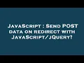 JavaScript Send POST data on redirect with