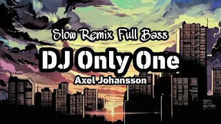 Download DJ ONLY ONE - Axel Johansson Slow Remix Full Bass MP3