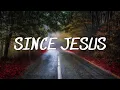 Since Jesus - Ben Fuller (Lyric Video)