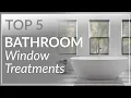 Top Bathroom Window Treatments 2024