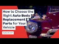 How to Choose the Right Auto Body Replacement Parts for Your Vehicle