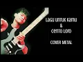 Download Lagu COVER METAL DIWANISTY | LAGU UNTUK KAMU medley CERITO LORO