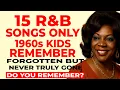 15 R\u0026B Songs Only Those Who Grew Up in the '60s Remember