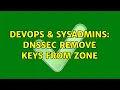 DevOps SysAdmins dnssec remove keys from zone