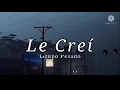 LE CREÍ // GRUPO PESADO ^_^ LETRA ^_^