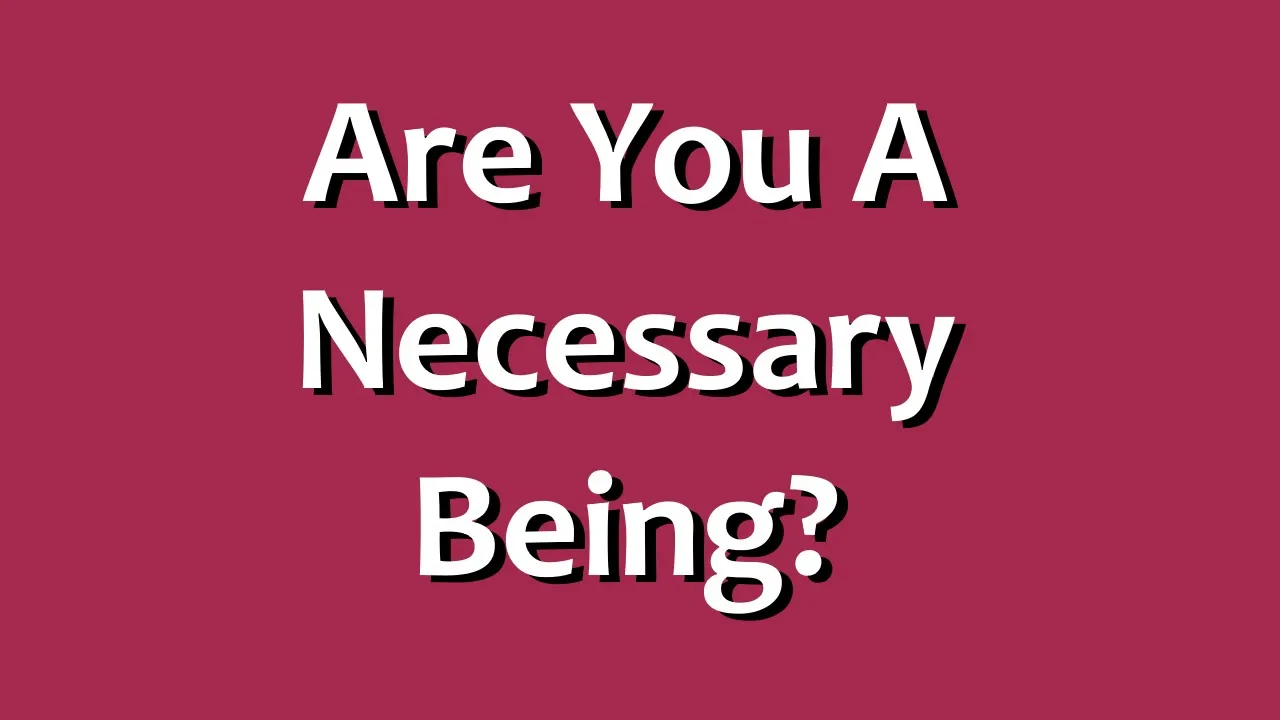 Are You a Necessary Being?