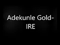 Adekunle Gold- IRE (Lyrics)