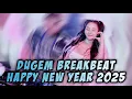 DUGEM BREAKBEAT HAPPY NEW YEAR 2025 DJ TERBARU FULL BASS