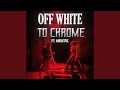 OFF WHITE TO CHROME feat MasutaX