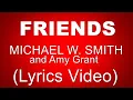 Download Lagu FRIENDS - MICHAEL W. SMITH feat Amy Grant (Lyrics Video)