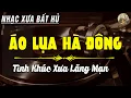 Lagu Áo Lụa Hà Đông | Nhạc Xưa Hải Ngoại Đình Đám Một Thời | Tình Ca Bất Hủ Hay Nhất Mọi Thời Đại