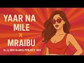 Download Lagu Yaar Na Mile X Mraibu ( DJ A.Sen Raaga Project Mix ) [ BollyAfro , BollyTech ]