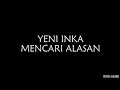 Download Lagu Yeni Inka - Mencari Alasan (Lirik)