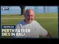 Perth Father Dies On Holiday In Bali After Brutal Group Attack 10 s Late News