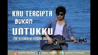 Download Kau Tercipta Bukan Untukku - Nella Kharisma | Anton Ferdian (Pop Alternative Version Cover) MP3