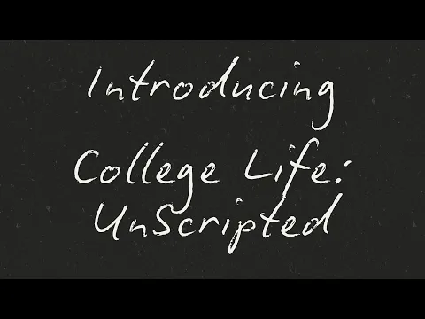 Introducing College Life: Unscripted