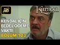 Lagu Karagül 123. Bölüm (Full HD Tek Parça)Kendal İçin Bedel Ödeme Vakti