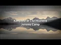Keep Me On The Moment - Jeremy Camp (Lyric Video)