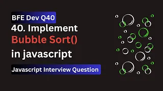 BFE dev Q40 Implement Bubble Sort in JavaScript Interview Series