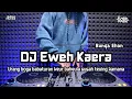 DJ EWEH KAERA | BOOTLEG REMIX SUNDA 2024 TERBARU