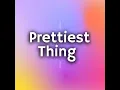 Prettiest Thing