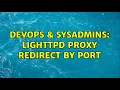 DevOps SysAdmins Lighttpd proxy redirect by port