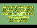 DevOps SysAdmins Apache filesmatch directive in htaccess not matching as expected