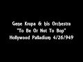 Gene Krupa & his Orchestra 4/26/1949 To Be Or Not To Bop - Hollywood Palladium