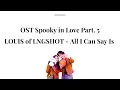 LOUIS of LNGSHOT - All I Can Say Is | Lirik dan Terjemahan Indonesia [OST Spooky in Love Part. 5]