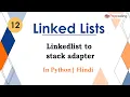 Linkedlist to stack adapter Module Basics Data Structures In Hindi Python - 12