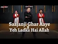 Download Lagu Saajanji Ghar Aaye x Yeh Ladka Hai Allah | Wedding Dance Cover I Choreo N Concept