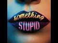 Something Stupid - Jonas Blue & AWA