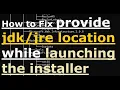 How to Fix provide the jdk jre location while launching the installer