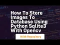 How to store images to database using python sqlite3 with opencv