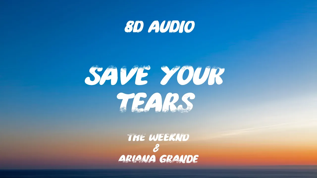 Save Your Tears - The Weeknd, ft. Ariana Grande | 8D Audio |