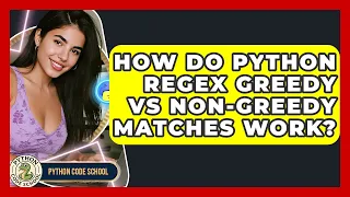 How Do Python Regex Greedy Vs Non-greedy Matches Work - Python Code School