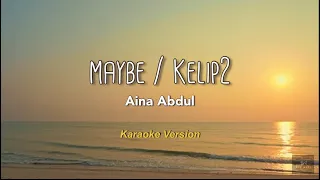 Download Maybe/Kelip2 - Aina Abdul [No Vocal/Instrumental] MP3