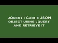 jQuery Cache JSON object using jquery and retrieve it
