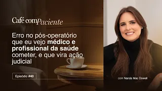 Café com Paciente #40 | Erro no Pós-operatório que Vira Ação Judicial #nandamac