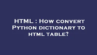 HTML How convert Python dictionary to html table