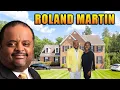 The Lifestyle of Roland Martin 2026 House Tour No Children Wife Cars Net Worth