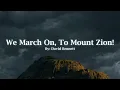 Download Lagu We March On, To Mount Zion! (Official Audio/Video)