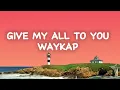 Download Lagu Give My All to You - waykap (Lyrics)