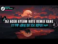 Download Lagu DJ ACEH AYEUM HATE REMIX KANE VIRAL TIKTOK FULL SONG RIZAL YETE REMIX 2025