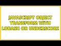 Javascript object transform with lodash or underscore 3 Solutions