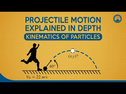 Projectile Motion Explained in Depth | Kinematics of Particles