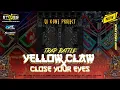 Lagu DJ TRAP BATTLE YELLOW CLAW X CLOSE YOUR EYES‼️BASS NGUK NGUK MIDDLE CETOS || DJ X-ONE PROJECT 