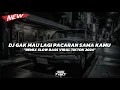 Download Lagu Dj Ga Mau Lagi Pacaran Sama Kamu Remix Viral Tiktok Mengkane 2024🎧