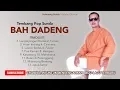 Download Lagu Kumpulan Lagu Sunda Bah Dadeng - Pop Sunda ti Bah Dadeng