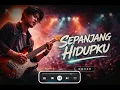 Lagu Sepanjang Hidupku – Pop Rock Cover | Versi Emosional \u0026 Enerjik